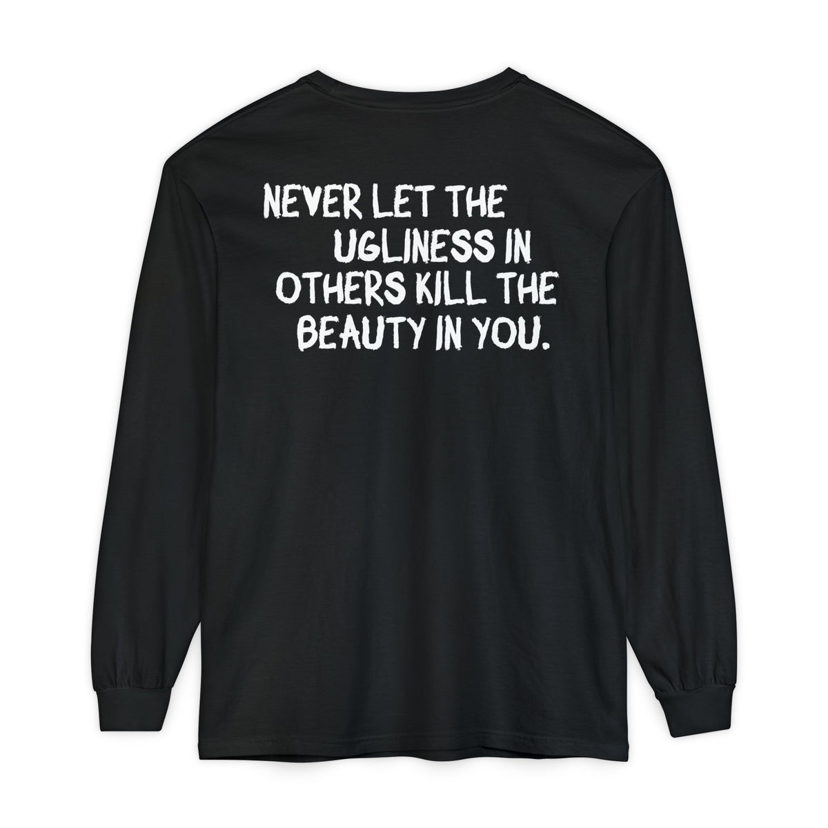 'Never Let the Ugliness in Others Kill the Beauty in You' Inspirational Cotton Long sleeve