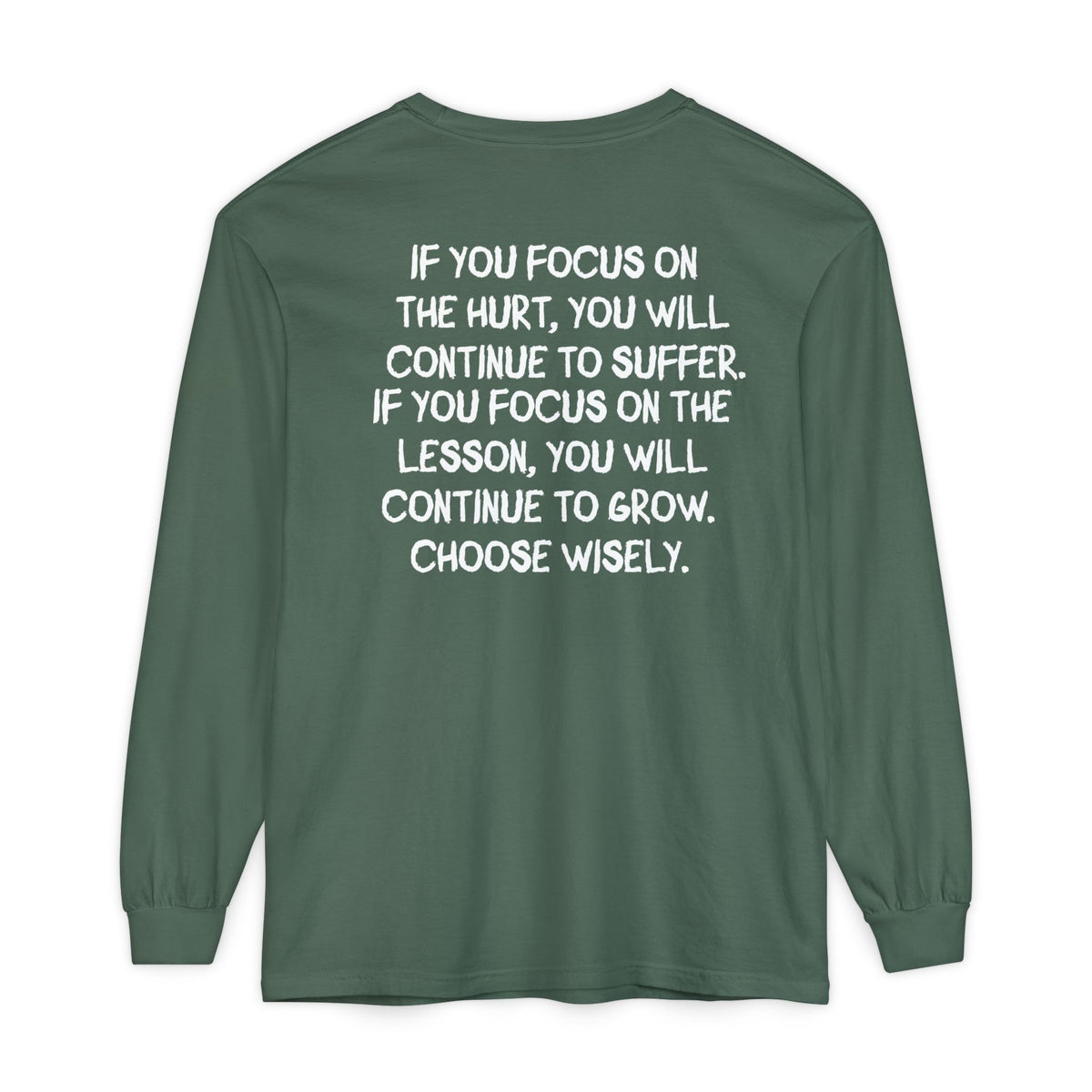 'If You Focus on the Hurt…' Inspirational Long sleeve