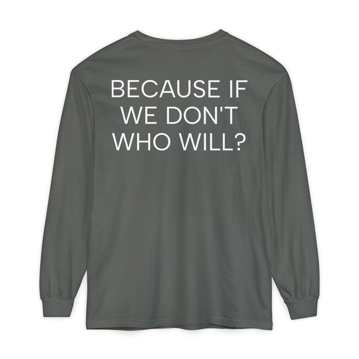'Because If We Don’t, Who Will?' Inspirational Cotton Long sleeve