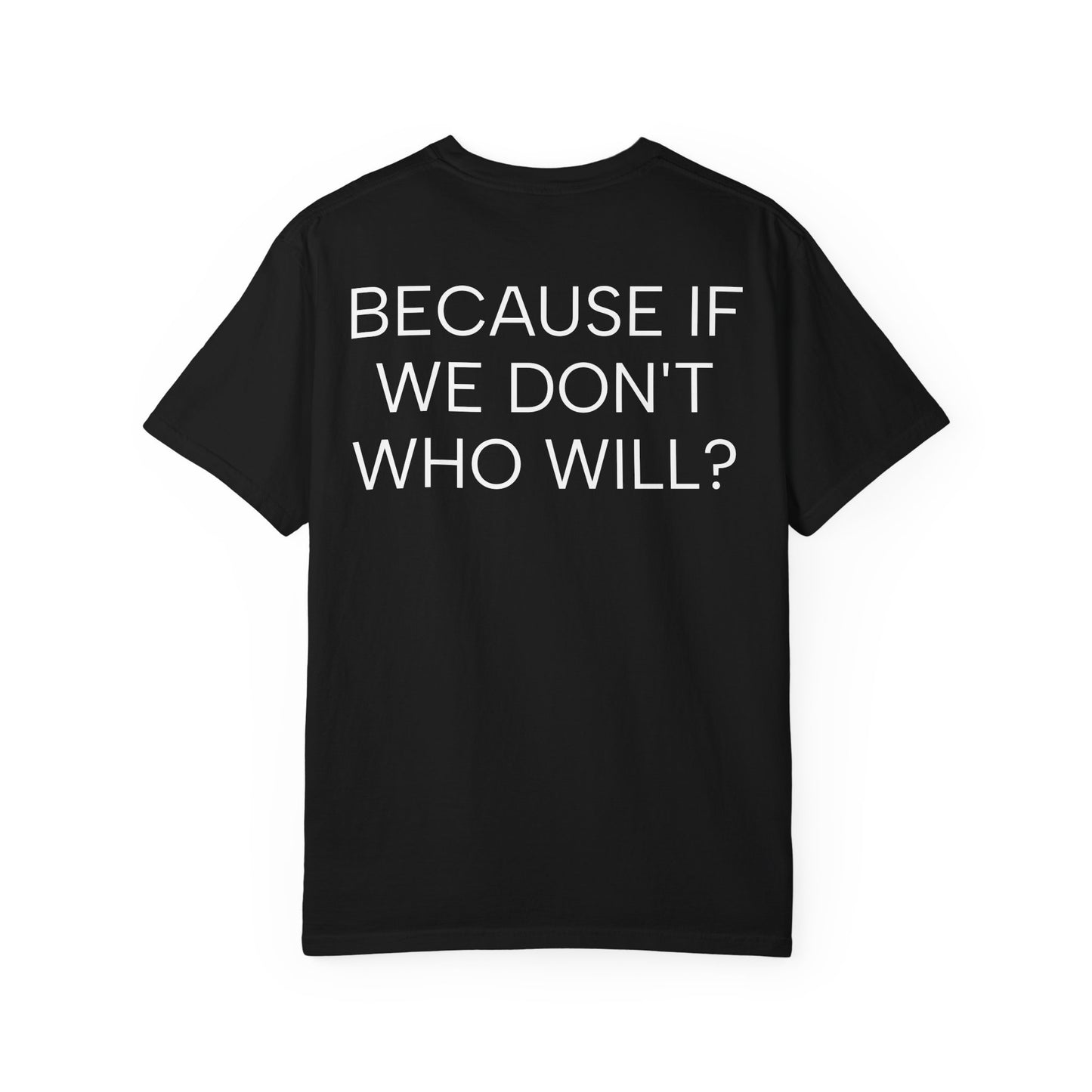 'Because If We Don’t, Who Will?' Inspirational Cotton Tee