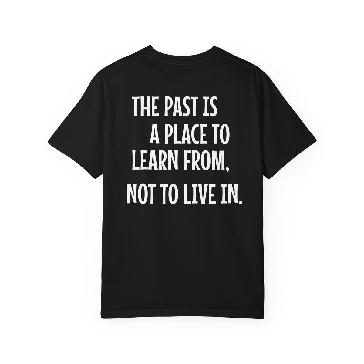 'The Past Is a Place to Learn From, Not to Live In.' Inspirational Cotton Tee