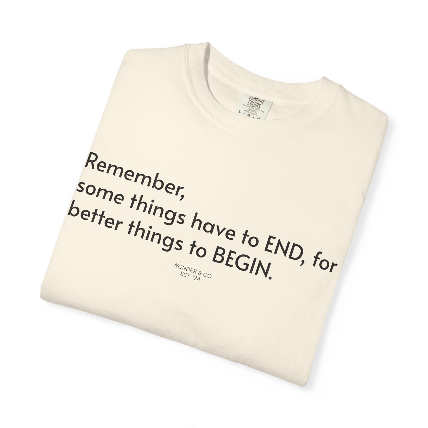 “Remember, some things have to END" Inspirational Cotton Tee