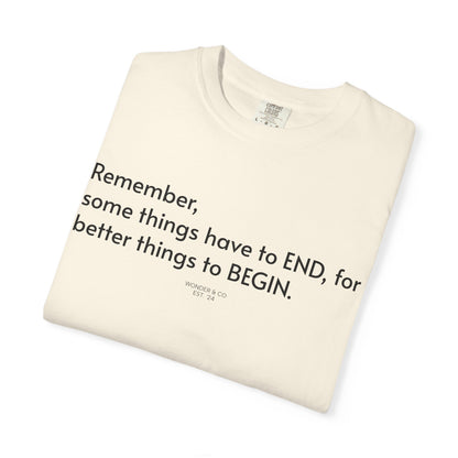 “Remember, some things have to END" Inspirational Cotton Tee