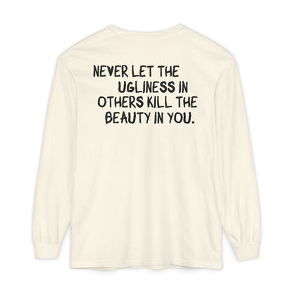 'Never Let the Ugliness in Others Kill the Beauty in You' Inspirational Cotton Long sleeve