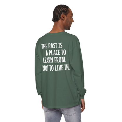 'The Past Is a Place to Learn From, Not to Live In.' Inspirational Long sleeve