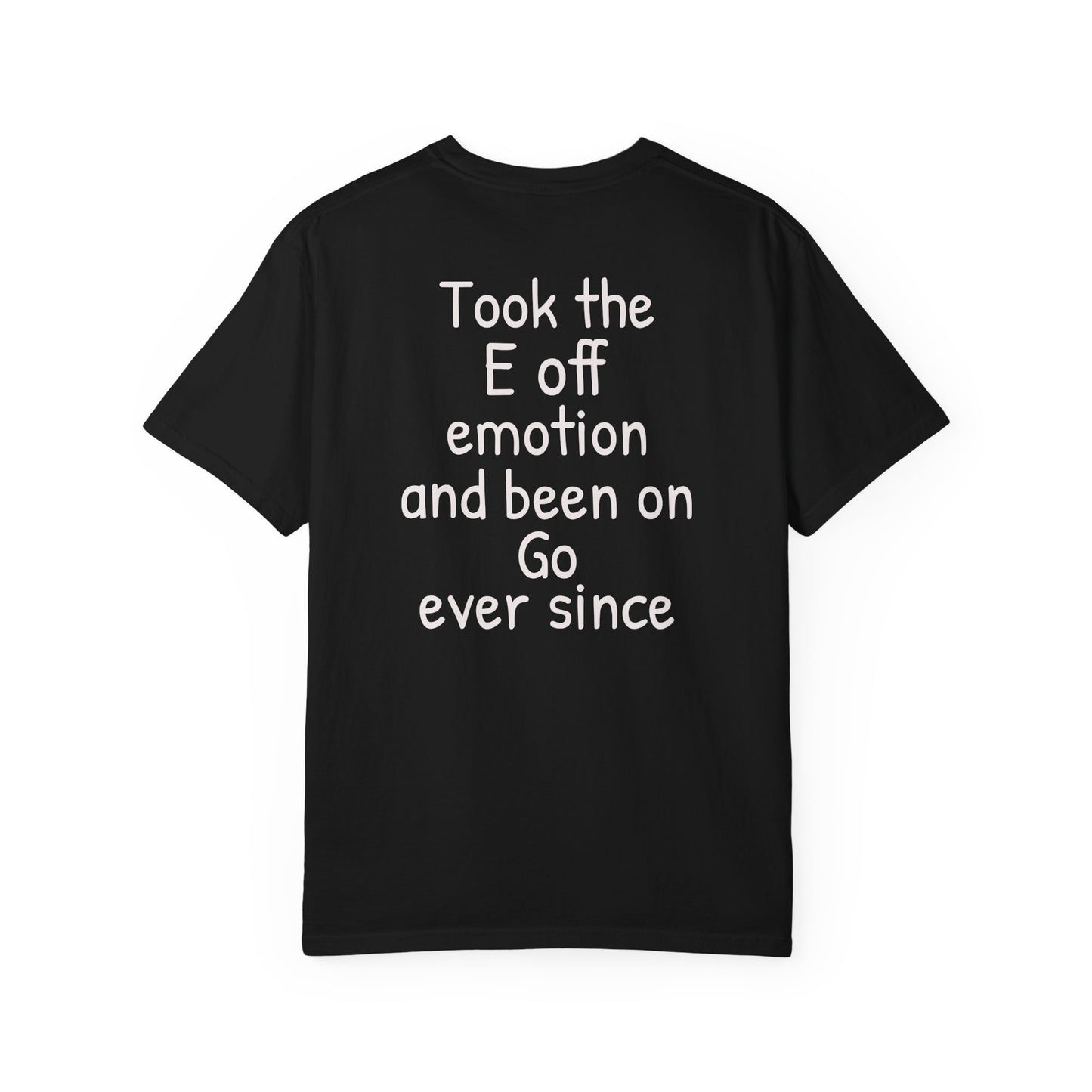 'Took the E off of emotion and been on go ever since' Inspirational Cotton Tee