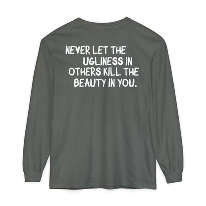 'Never Let the Ugliness in Others Kill the Beauty in You' Inspirational Cotton Long sleeve