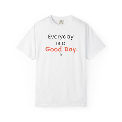 "Everyday Is a Good Day" Cotton T-Shirt