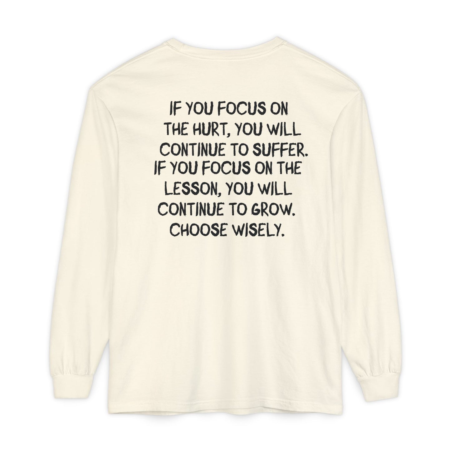 'If You Focus on the Hurt…' Inspirational Long sleeve