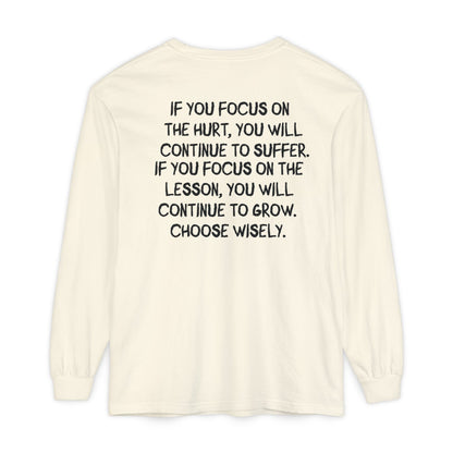'If You Focus on the Hurt…' Inspirational Long sleeve