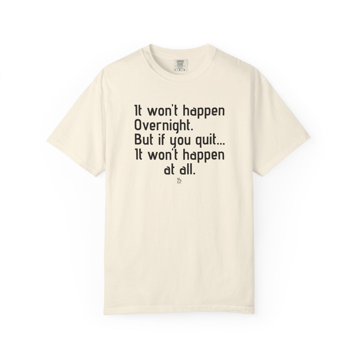 "It won't happen overnight" Inspirational Cotton Tee