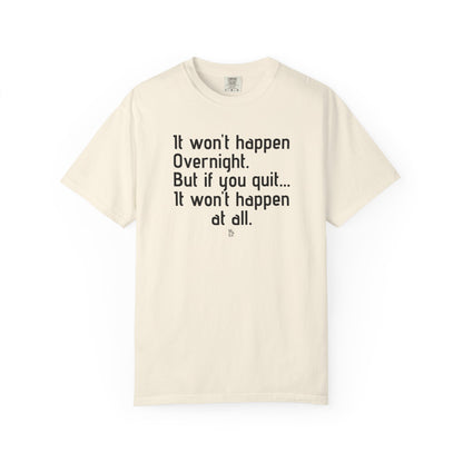 "It won't happen overnight" Inspirational Cotton Tee