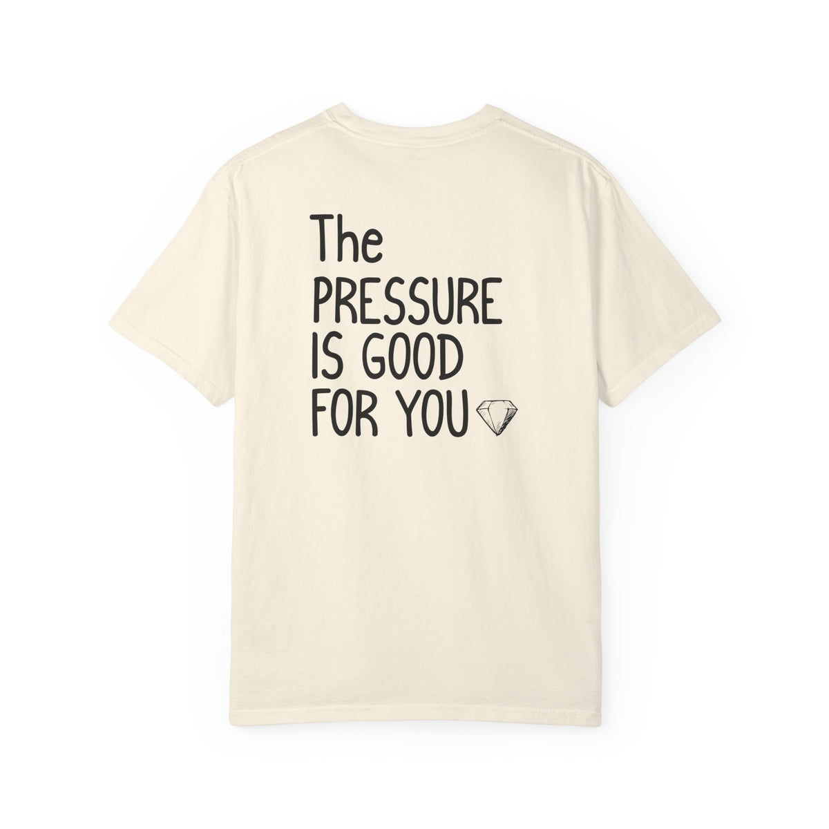 "The Pressure Is Good For You" Inspirational Cotton T-Shirt