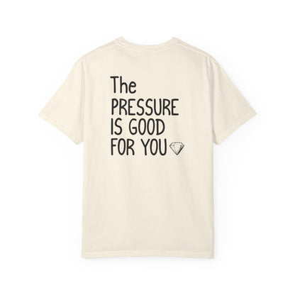"The Pressure Is Good For You" Inspirational Cotton T-Shirt