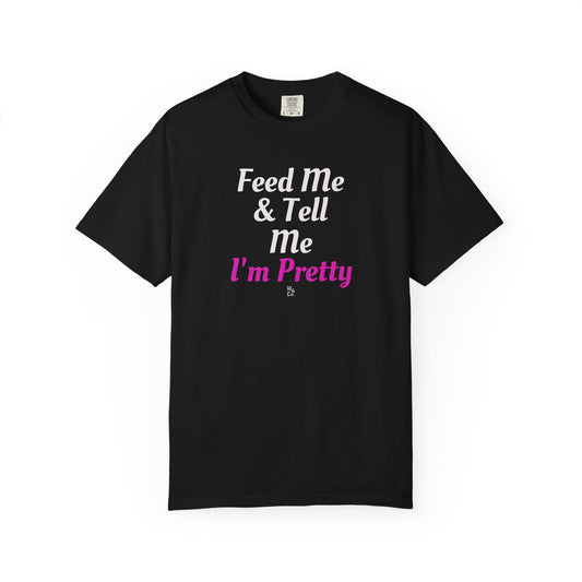 " Feed Me & Tell Me I'm Pretty " Graphic Cotton Tee