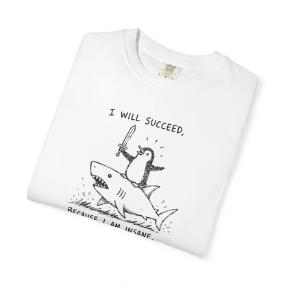 “I Will Succeed Because I Am Insane” Graphic Cotton Tee