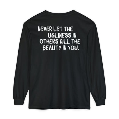 'Never Let the Ugliness in Others Kill the Beauty in You' Inspirational Cotton Long sleeve