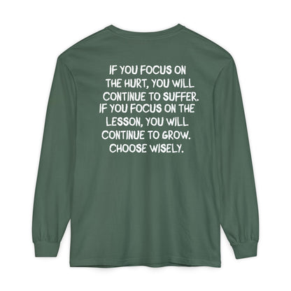 'If You Focus on the Hurt…' Inspirational Long sleeve