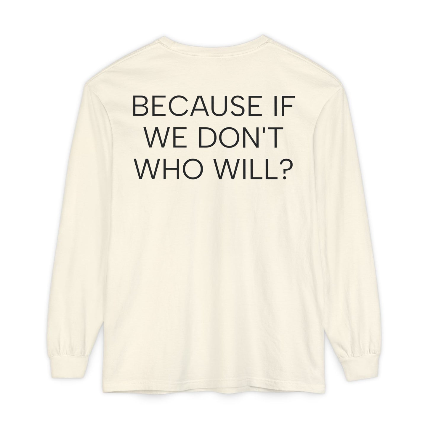 'Because If We Don’t, Who Will?' Inspirational Cotton Long sleeve