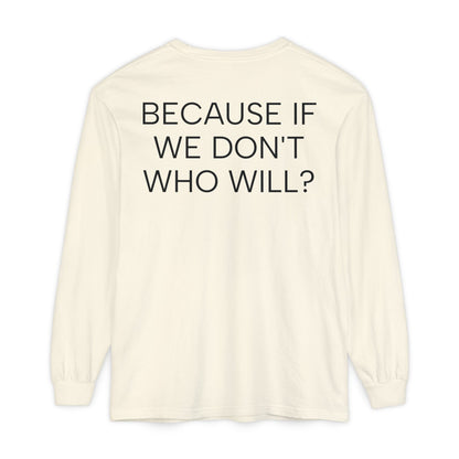 'Because If We Don’t, Who Will?' Inspirational Cotton Long sleeve