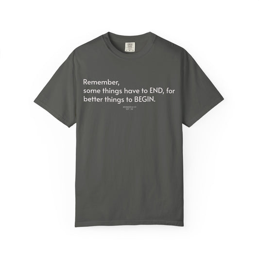 “Remember, some things have to END" Inspirational Cotton Tee