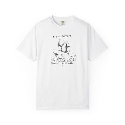 “I Will Succeed Because I Am Insane” Graphic Cotton Tee