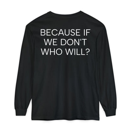 'Because If We Don’t, Who Will?' Inspirational Cotton Long sleeve