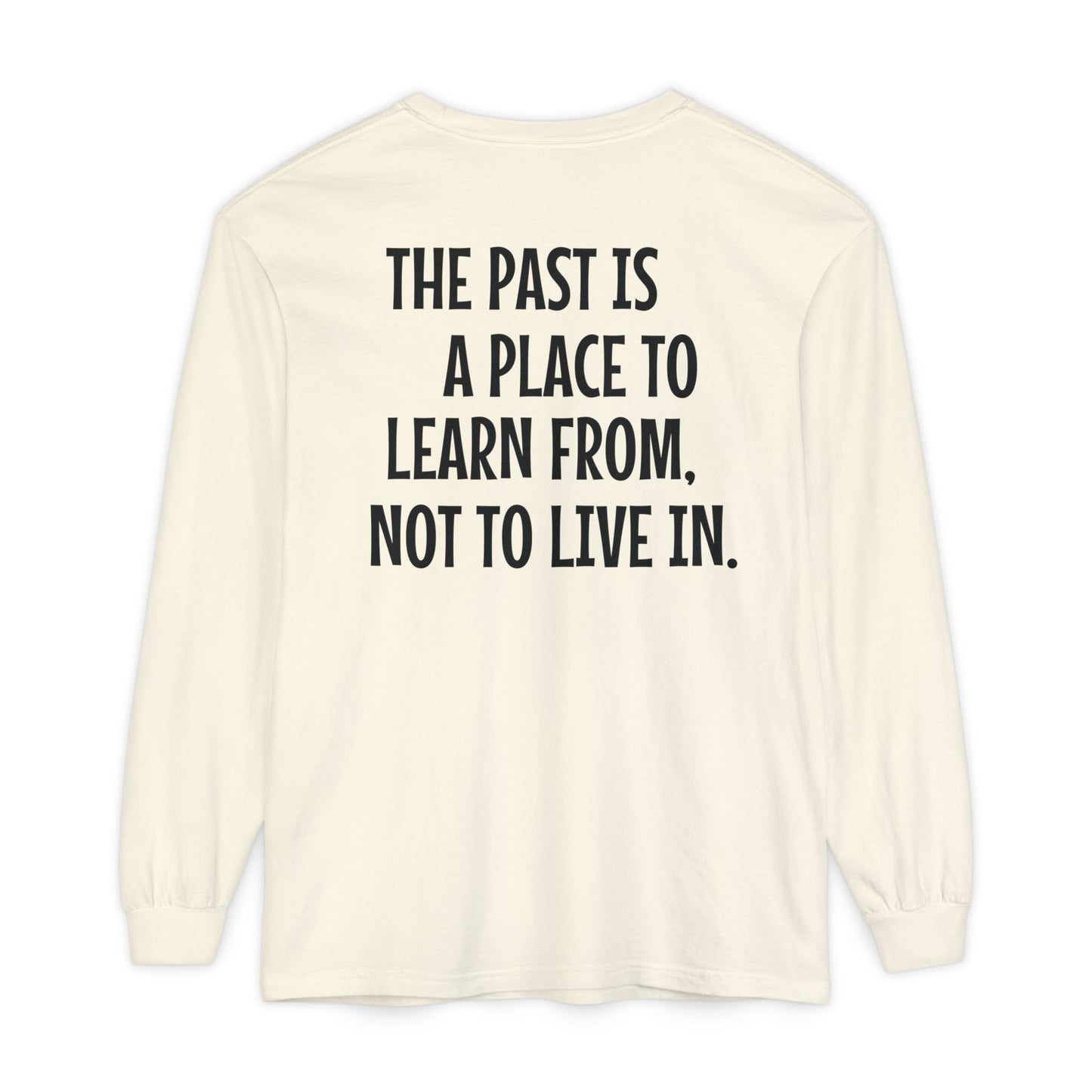 'The Past Is a Place to Learn From, Not to Live In.' Inspirational Long sleeve