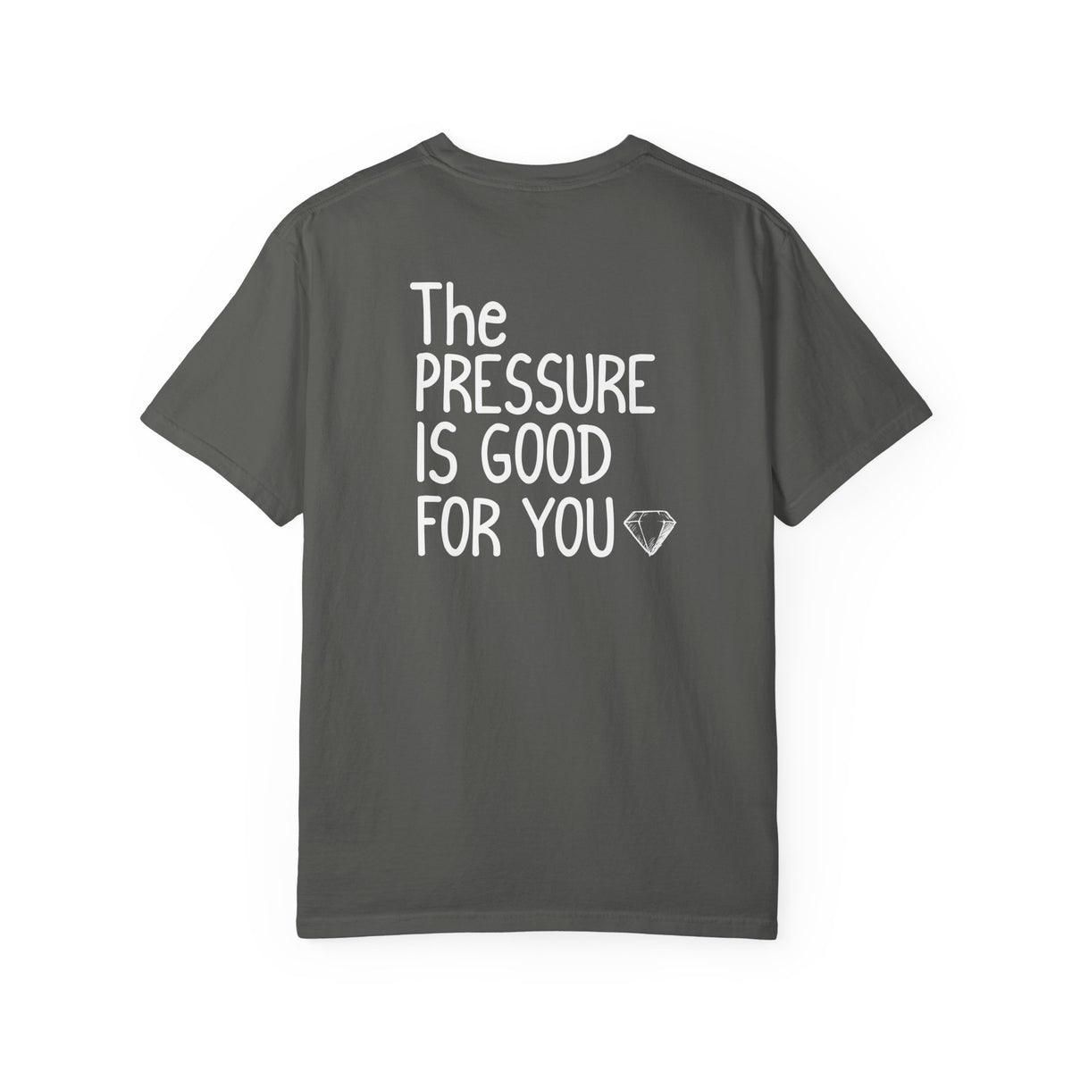 "The Pressure Is Good For You" Inspirational Cotton T-Shirt