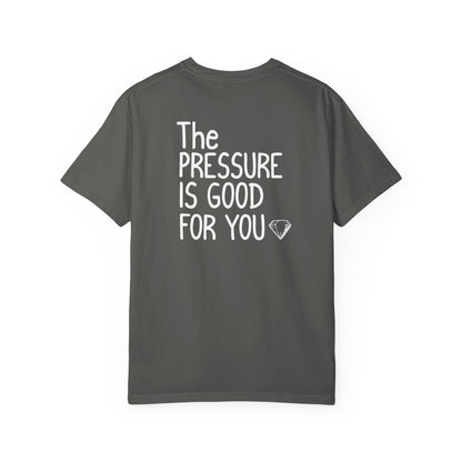 "The Pressure Is Good For You" Inspirational Cotton T-Shirt