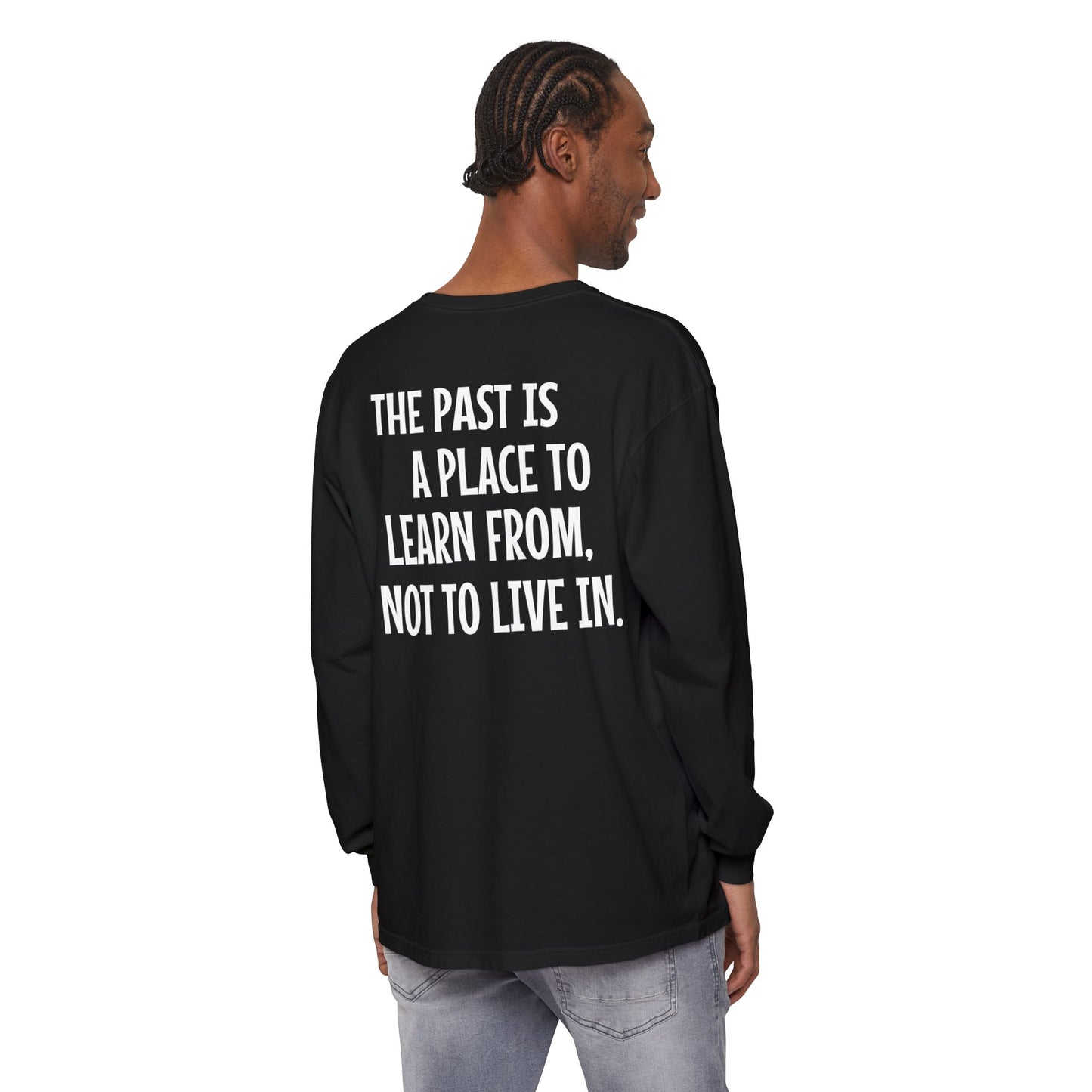 'The Past Is a Place to Learn From, Not to Live In.' Inspirational Long sleeve