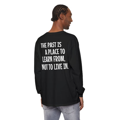 'The Past Is a Place to Learn From, Not to Live In.' Inspirational Long sleeve