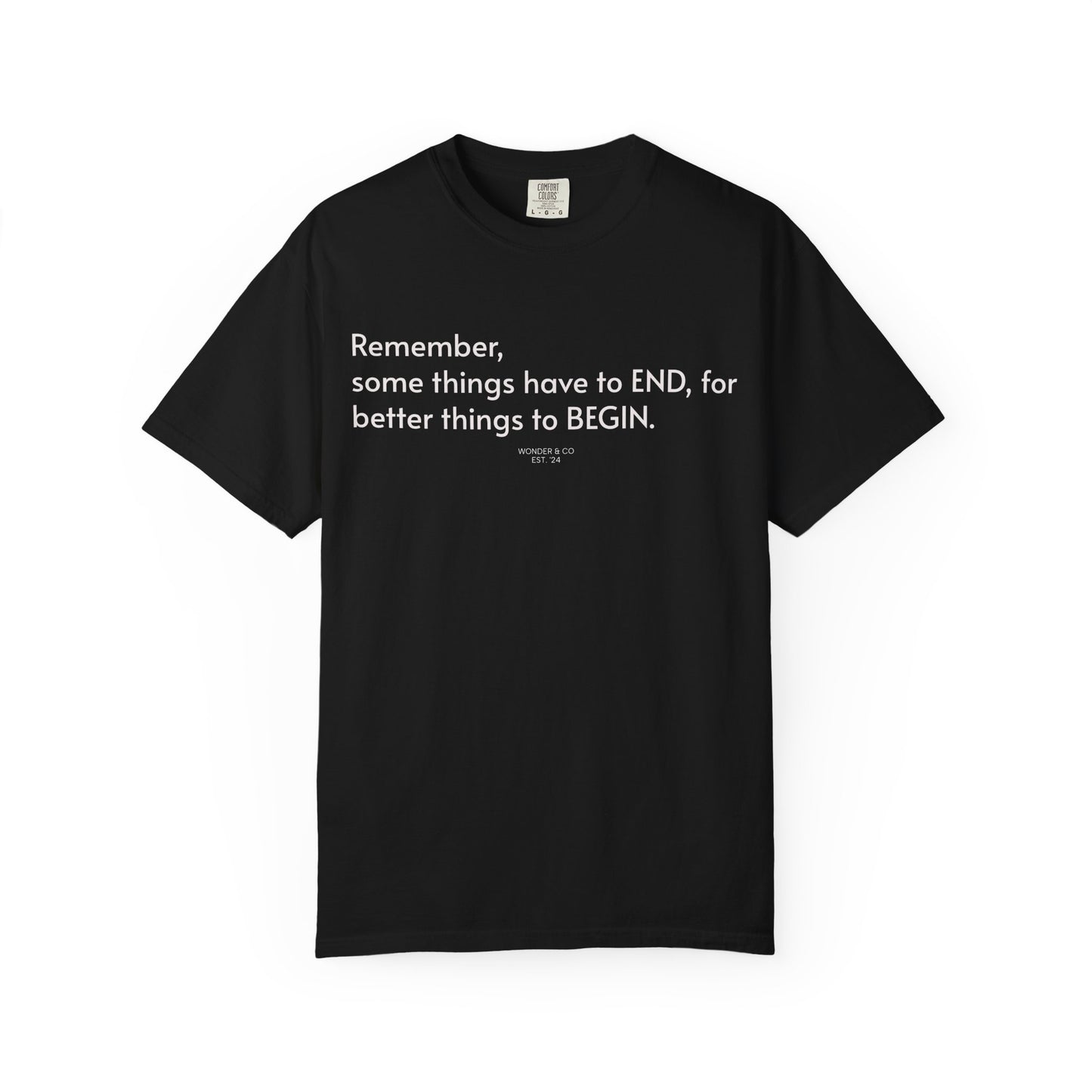 “Remember, some things have to END" Inspirational Cotton Tee