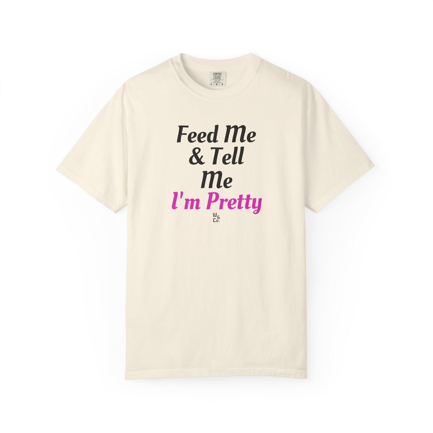 " Feed Me & Tell Me I'm Pretty " Graphic Cotton Tee