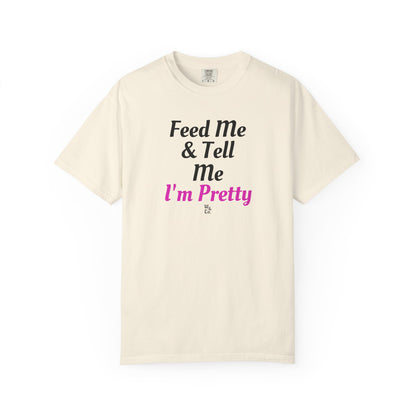 " Feed Me & Tell Me I'm Pretty " Graphic Cotton Tee