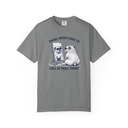 “Dang, Might Have to Call in Thicc Today” Graphic Cotton T-Shirt