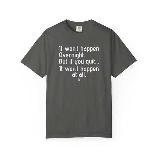 "It won't happen overnight" Inspirational Cotton Tee