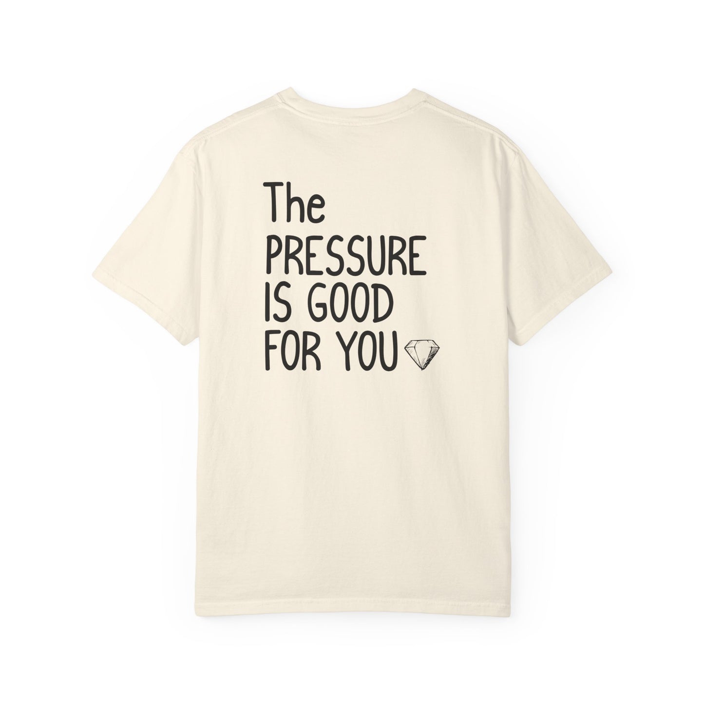 "The Pressure Is Good For You" Inspirational Cotton T-Shirt