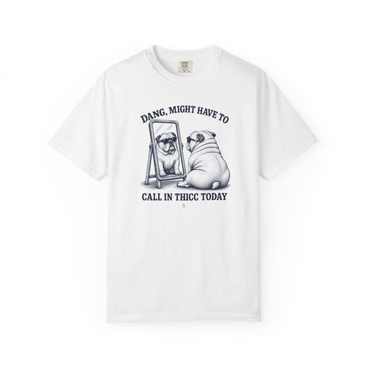 “Dang, Might Have to Call in Thicc Today” Graphic Cotton T-Shirt