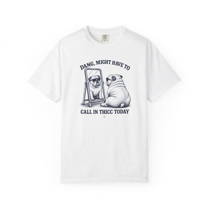 “Dang, Might Have to Call in Thicc Today” Graphic Cotton T-Shirt
