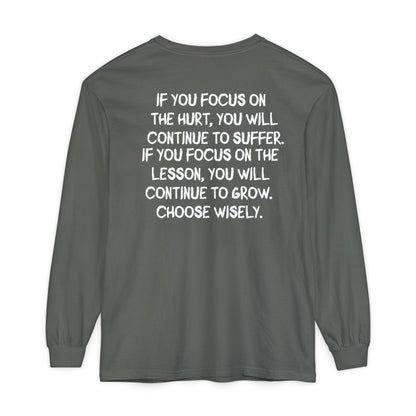 'If You Focus on the Hurt…' Inspirational Long sleeve