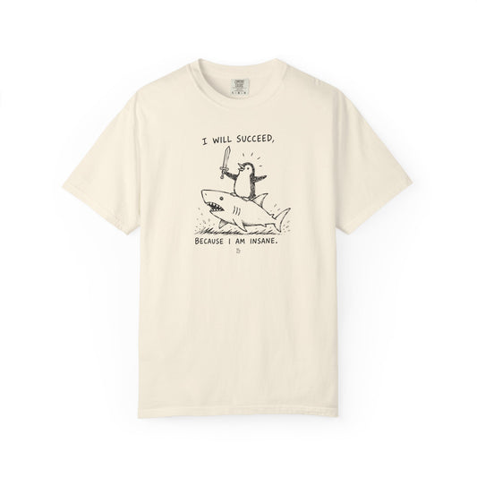 “I Will Succeed Because I Am Insane” Graphic Cotton Tee