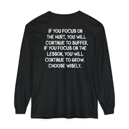 'If You Focus on the Hurt…' Inspirational Long sleeve