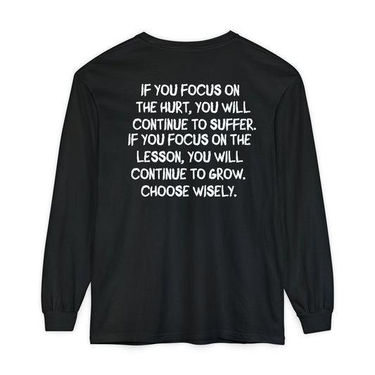 'If You Focus on the Hurt…' Inspirational Long sleeve