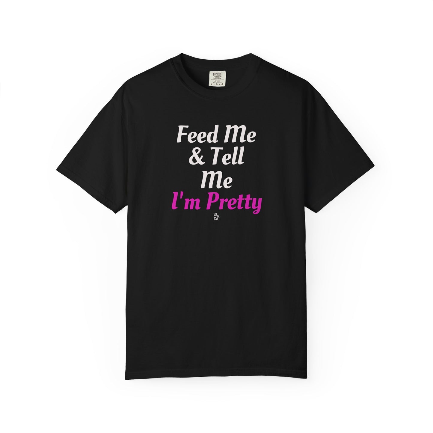 " Feed Me & Tell Me I'm Pretty " Graphic Cotton Tee