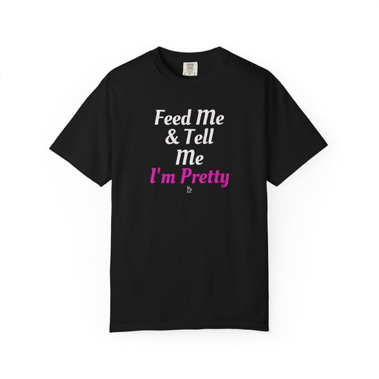 " Feed Me & Tell Me I'm Pretty " Graphic Cotton Tee