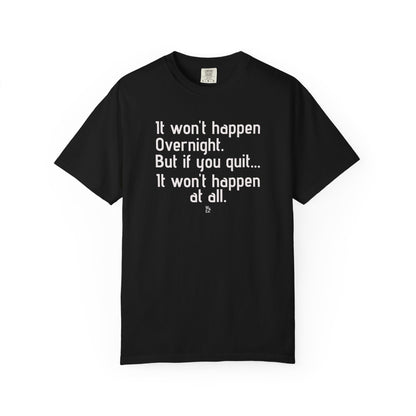 "It won't happen overnight" Inspirational Cotton Tee
