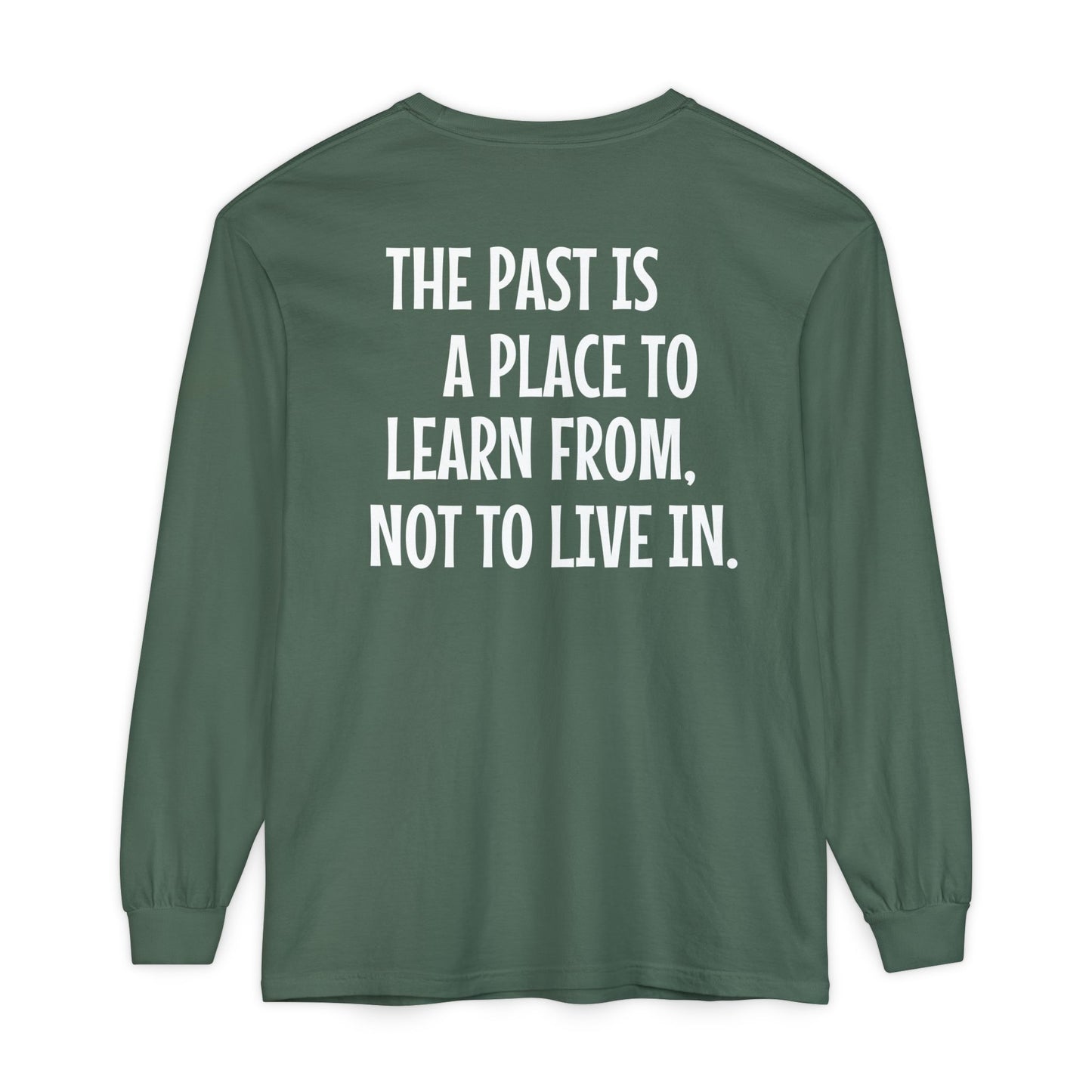 'The Past Is a Place to Learn From, Not to Live In.' Inspirational Long sleeve