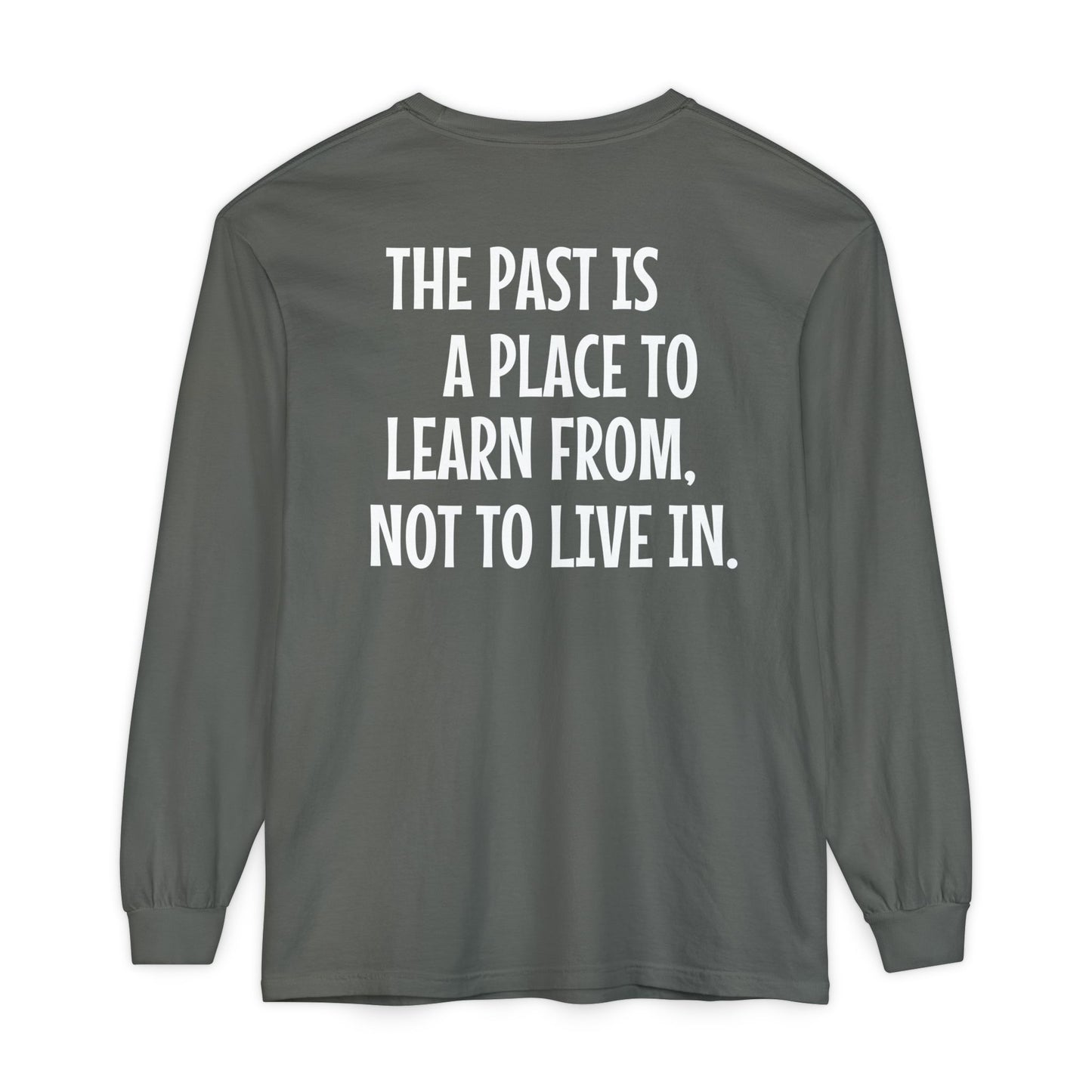 'The Past Is a Place to Learn From, Not to Live In.' Inspirational Long sleeve