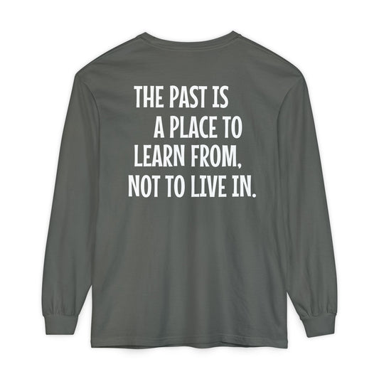 'The Past Is a Place to Learn From, Not to Live In.' Inspirational Long sleeve